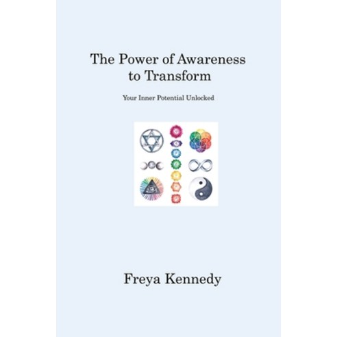 (영문도서) The Power of Awareness to Transform: Your Inner Potential Unlocked Paperback, Freya Kennedy, English, 9781806221646