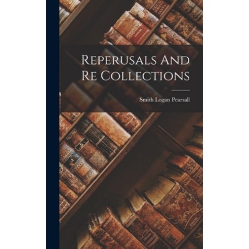 (영문도서) Reperusals And Re Collections Hardcover, Hassell Street Press, English, 9781013623998