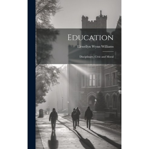 (영문도서) Education: Disciplinary Civic and Moral Hardcover, Legare Street Press, English, 9781019619018