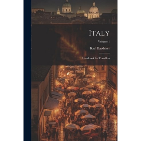 (영문도서) Italy: Handbook for Travellers; Volume 1 Paperback, Legare Street Press, English, 9781022822115