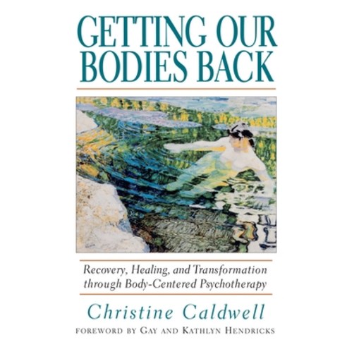 (영문도서) Getting Our Bodies Back: Recovery Healing and Transformation Through Body-Centered Psychoth... Paperback, Shambhala, English, 9781570621499