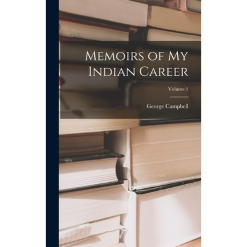(영문도서) Memoirs of My Indian Career; Volume 1 Hardcover, Legare Street Press, English, 9781018049465