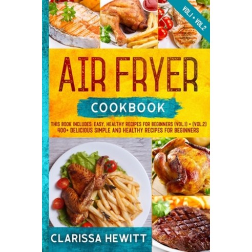 Air Fryer Cookbook: 400+ Delicious Simple and Healthy Recipes for Beginners Paperback, Independently Published
