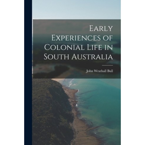 (영문도서) Early Experiences of Colonial Life in South Australia Paperback, Legare Street Press, English, 9781019078020