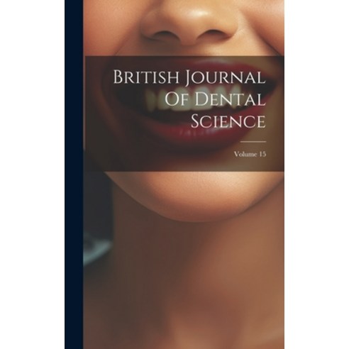 (영문도서) British Journal Of Dental Science; Volume 15 Hardcover, Legare Street Press, English, 9781020957000
