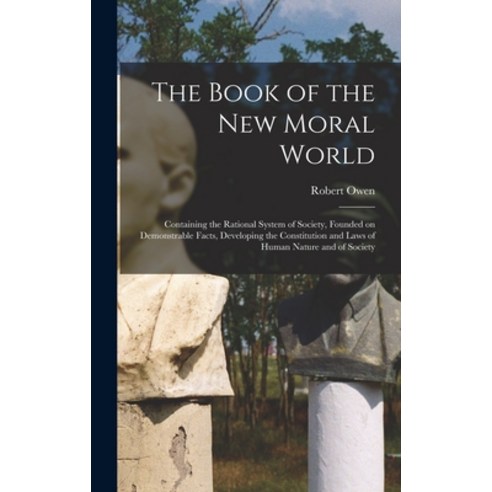 (영문도서) The Book of the New Moral World: Containing the Rational System of Society Founded on Demons... Hardcover, Legare Street Press, English, 9781013522079