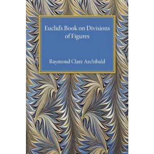 Euclid`s Book on Division of Figures, Cambridge University Press