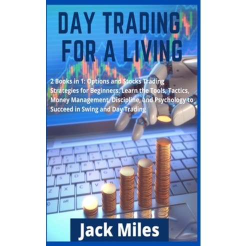 (영문도서) Day Trading for a Living: 2 Books in 1: Options and Stocks Trading Strategies for Beginners. ... Hardcover, Jack Miles, English, 9783985567331