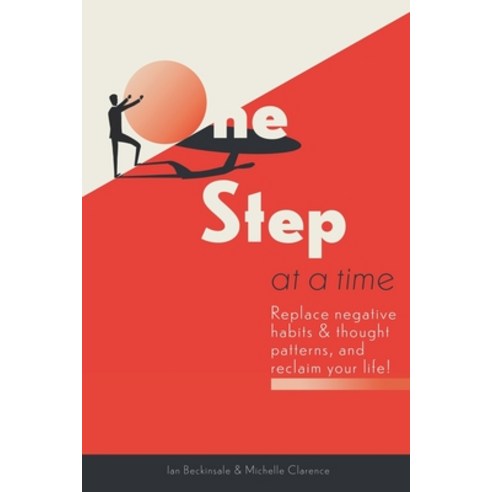 One Step At A Time: Replace Negative Habits and Thought Patterns and Reclaim Your Life! Paperback, Independently Published, English, 9798591425289