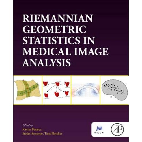 (영문도서) Riemannian Geometric Statistics in Medical Image Analysis Paperback, Academic Press, English, 9780128147252