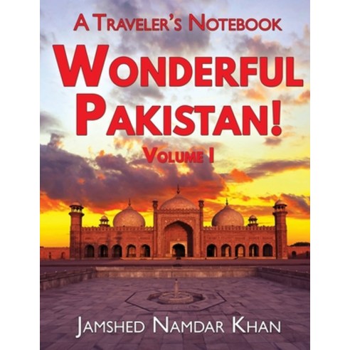 Wonderful Pakistan! A Traveler''s Notebook: Volume 1 Paperback, Jamshed Namdar Khan