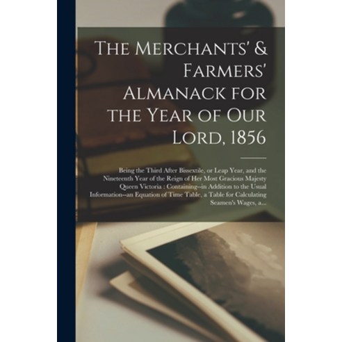 (영문도서) The Merchants'' & Farmers'' Almanack for the Year of Our Lord 1856 [microform]: Being the Thir... Paperback, Legare Street Press, English, 9781015095038