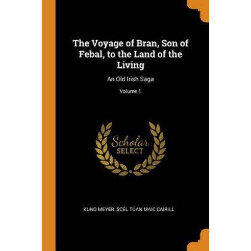 (영문도서) The Voyage of Bran Son of Febal to the Land of the Living: An Old Irish Saga; Volume 1 Paperback, Franklin Classics, English, 9780342256600