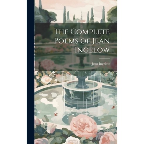 (영문도서) The Complete Poems of Jean Ingelow Hardcover, Legare Street Press, English, 9781020342363