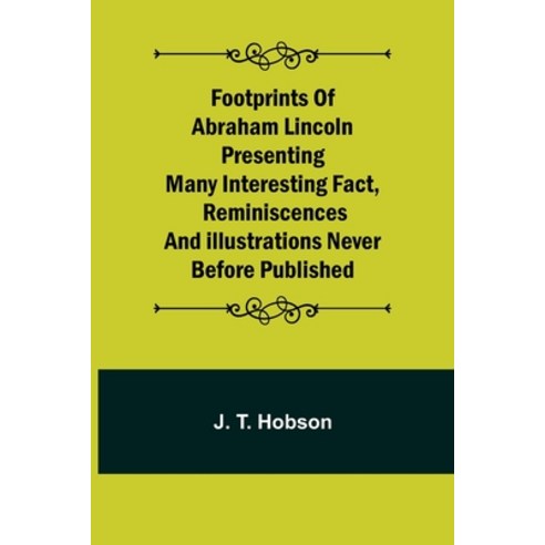 (영문도서) Footprints of Abraham Lincoln Presenting many interesting fact reminiscences and illustratio... Paperback, Alpha Edition, English, 9789356083745