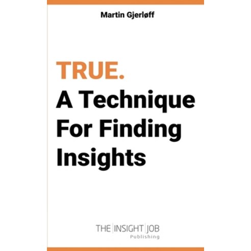 True: A Technique For Finding Insights. Paperback, True. a Technique for Finding Insights.