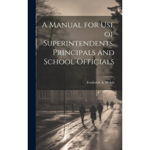(영문도서) A Manual for Use of Superintendents Principals and School Officials Hardcover, Legare Street Press, English, 9781020837128