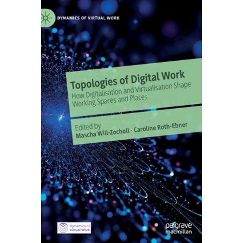 (영문도서) Topologies of Digital Work: How Digitalisation and Virtualisation Shape Working Spaces and Pl... Hardcover, Palgrave MacMillan, English, 9783030803261