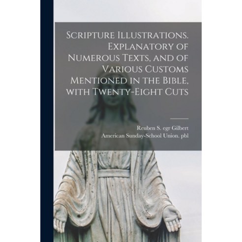 (영문도서) Scripture Illustrations. Explanatory of Numerous Texts and of Various Customs Mentioned in t... Paperback, Legare Street Press, English, 9781015360471