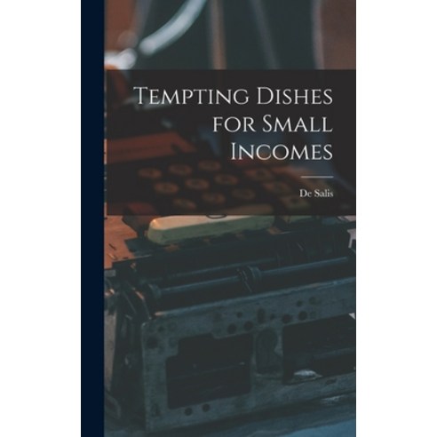 (영문도서) Tempting Dishes for Small Incomes Hardcover, Legare Street Press, English, 9781017637878