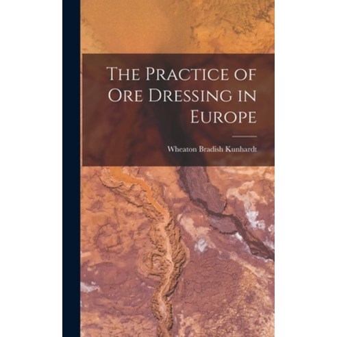(영문도서) The Practice of Ore Dressing in Europe Hardcover, Legare Street Press, English, 9781018221946
