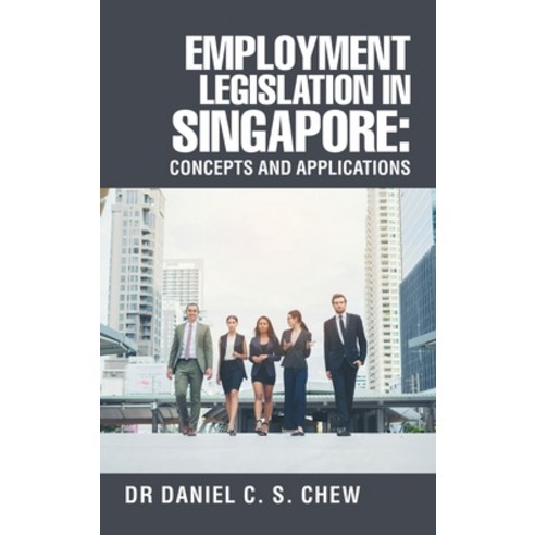 (영문도서) Employment Legislation in Singapore: Concepts and Applications Hardcover, Partridge Publishing Singapore, English, 9781543783148