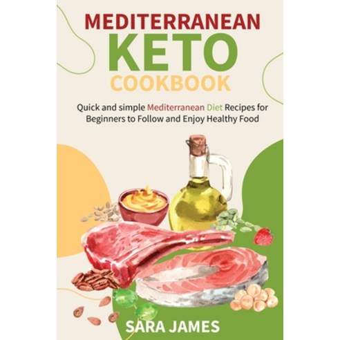 (영문도서) Mediterranean Diet Cook Book: Quick and simple Mediterranean diet recipes for beginners to fo... Paperback, Independently Published, English, 9798507358281