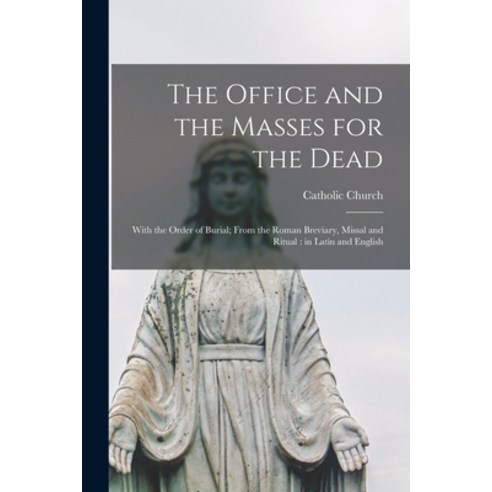 (영문도서) The Office and the Masses for the Dead: With the Order of Burial; From the Roman Breviary Mi... Paperback, Legare Street Press, English, 9781014576132