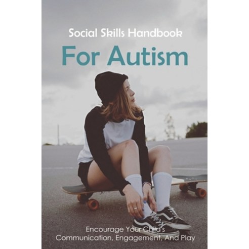 Social Skills Handbook For Autism: Encourage Your Child''s Communication Engagement And Play: How T... Paperback, Independently Published, English, 9798749241198