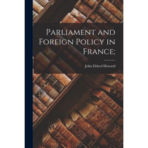 (영문도서) Parliament and Foreign Policy in France; Paperback, Hassell Street Press, English, 9781013945182