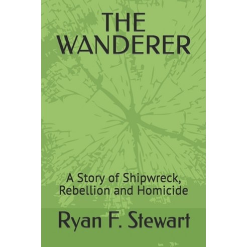 (영문도서) The Wanderer: A Story of Shipwreck Rebellion and Homicide Paperback, Independently Published, English, 9798396588271