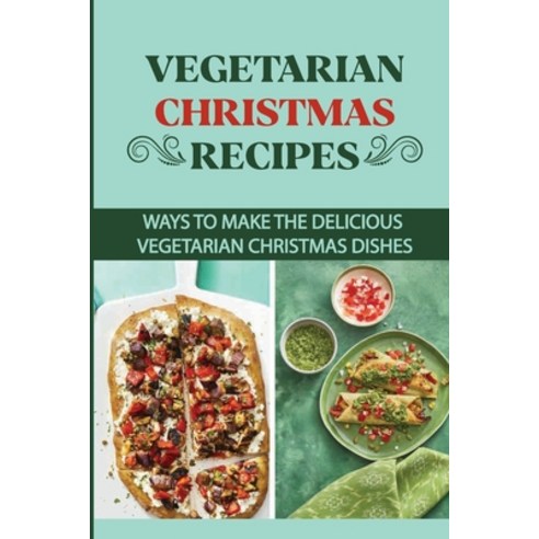 (영문도서) Vegetarian Christmas Recipes: Ways To Make The Delicious Vegetarian Christmas Dishes Paperback, Independently Published, English, 9798750392704