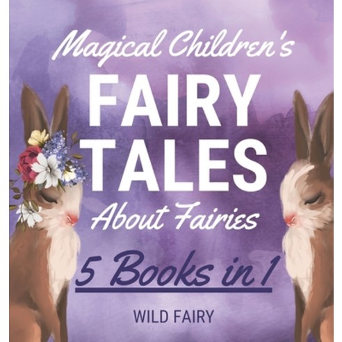 (영문도서) Magical Children''s Fairy Tales About Fairies: 5 Books in 1 Hardcover, Swan Charm Publishing, English, 9789916658482