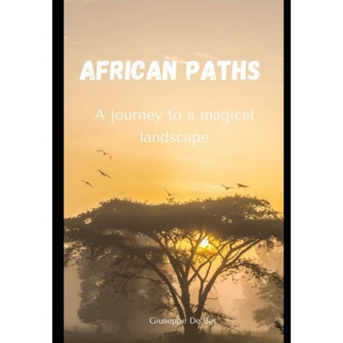 (영문도서) African paths: a journey through a magical landscape Paperback, Independently Published, English, 9798786730686