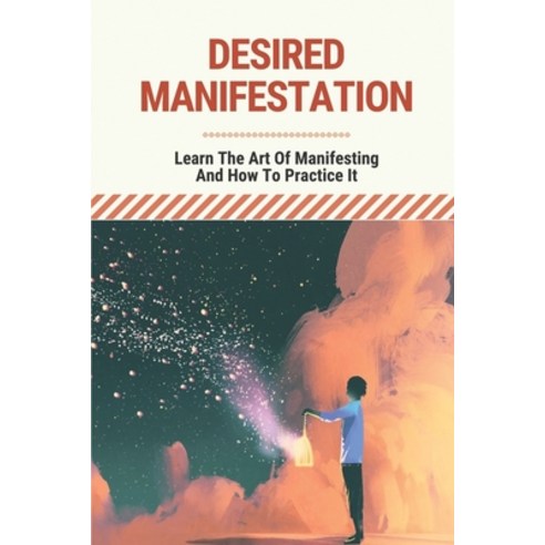 (영문도서) Desired Manifestation: Learn The Art Of Manifesting And How To Practice It: The Law Of Attrac... Paperback, Independently Published, English, 9798515940324