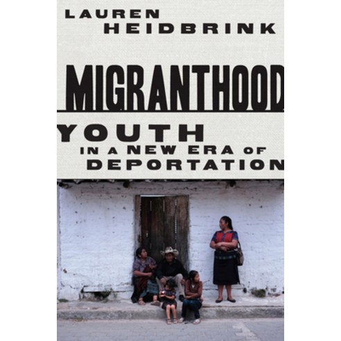 (영문도서) Migranthood: Youth in a New Era of Deportation Paperback, Stanford University Press, English, 9781503612075