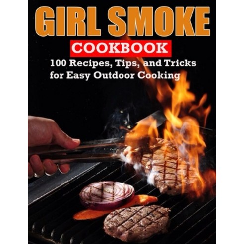 (영문도서) Grill Smoke Cookbook: 100 Recipes Tips and Tricks for Easy Outdoor Cooking Paperback, Independently Published, English, 9798421751076