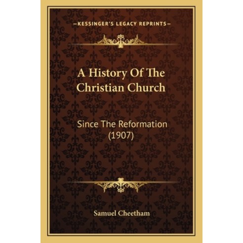 A History Of The Christian Church: Since The Reformation (1907) Paperback, Kessinger Publishing