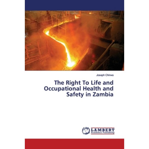 The Right To Life and Occupational Health and Safety in Zambia Paperback, LAP Lambert Academic Publis..., English, 9786139447381