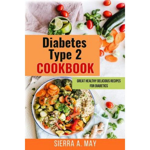(영문도서) Diabetes Type 2 Cookbook: Great Healthy Delicious Recipes For Diabetics Paperback, Independently Published, English, 9781094920306