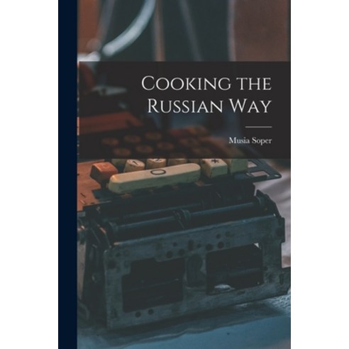 (영문도서) Cooking the Russian Way Paperback, Hassell Street Press, English, 9781015267633