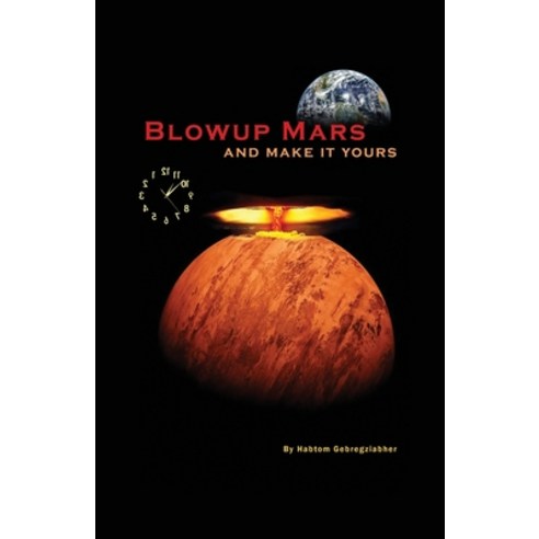 (영문도서) Blow up Mars: And Make it yours Paperback, Independently Published, English, 9798841609360