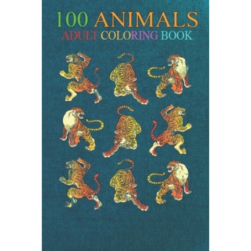 100 Animals: Wildlife Big Cat Jungle Tiger An Adult Wild Animals Coloring Book with Lions Elephants... Paperback, Independently Published, English, 9798550885901