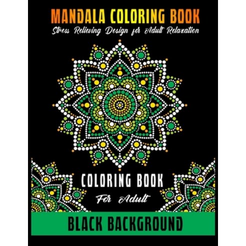 Mandala Coloring Book Black Background: Coloring Book For Adult Stress Relieving Designs For Adult R... Paperback, Independently Published