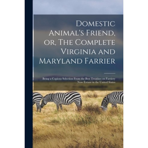 (영문도서) Domestic Animal''s Friend or The Complete Virginia and Maryland Farrier: Being a Copious Sel... Paperback, Legare Street Press, English, 9781014056238