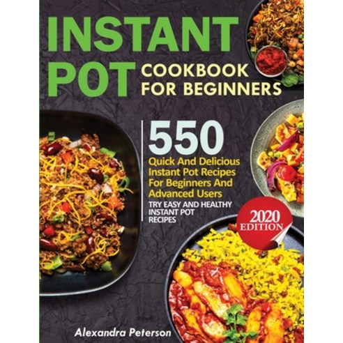 Instant Pot Cookbook for Beginners: 550 Quick and Delicious Instant Pot Recipes for Beginners and Ad... Paperback, King Books