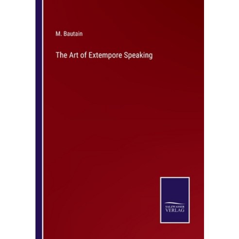 (영문도서) The Art of Extempore Speaking Paperback, Salzwasser-Verlag, English, 9783375123840