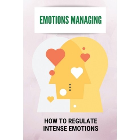 (영문도서) Emotions Managing: How To Regulate Intense Emotions: Riding Out Intense Emotions Paperback, Independently Published, English, 9798504603575