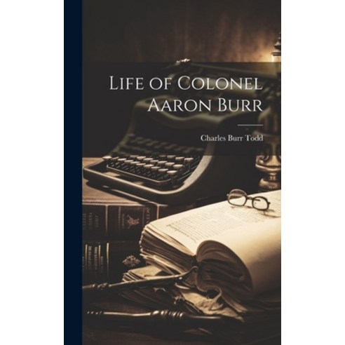 (영문도서) Life of Colonel Aaron Burr Hardcover, Legare Street Press, English, 9781019874080