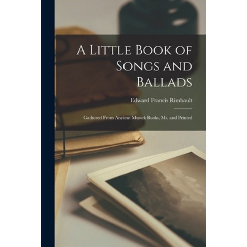 (영문도서) A Little Book of Songs and Ballads: Gathered From Ancient Musick Books Ms. and Printed Paperback, Legare Street Press, English, 9781018272351